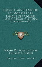 Esquisse Sur L'Histoire, Les Moeurs Et La Langue Des Cigains: Connus En France Sous Les Nom de Bohemiens (1837)