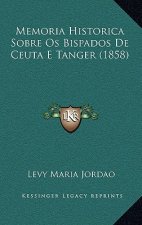 Memoria Historica Sobre OS Bispados de Ceuta E Tanger (1858)