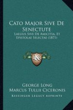 Cato Major Sive de Senectute: Laelius Sive de Amicitia, Et Epistolae Selectae (1871)