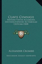 Clavis Gymnasii: Editioni Tertiae Accomdata, Sive Exercitationes in Symbolam Criticam (1828)