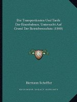 Die Transportkosten Und Tarife Der Eisenbahnen, Untersucht Auf Grund Der Betriebsresultate (1860)