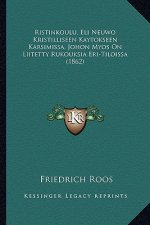 Ristinkoulu, Eli Neuwo Kristilliseen Kaytokseen Karsimissa, Johon Myos on Liitetty Rukouksia Eri-Tiloissa (1862)
