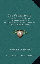 Die Vererbung: Ein Kapitel Aus Einer Zukunftigen Psyco-Physiologischen Einleitung in Die Padagogik (1898)