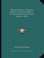 Memoria Historica, Geografica, Politica y Economica Sobre La Provincia de Misiones de Indios Guaranis (1836)