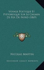 Voyage Poetique Et Pittoresque Sur Le Chemin de Fer Du Nord (1869)