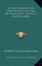Eclaircissemens Sur L'Inscription Grecque Du Monument Trouve a Rosette (1803)