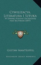 Cywilizacya, Literatura I Sztuka: W Dawnej Kolonii Zachodniej Nad Baltykiem (1897)