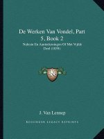 de Werken Van Vondel, Part 5, Book 2: Nalezin En Aanteekeningen of Met Vijfde Deel (1859)