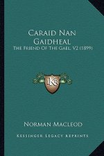 Caraid Nan Gaidheal: The Friend Of The Gael, V2 (1899)