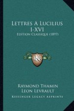 Lettres a Lucilius I-XVI: Edition Classique (1897)
