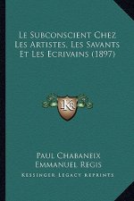 Le Subconscient Chez Les Artistes, Les Savants Et Les Ecrivains (1897)