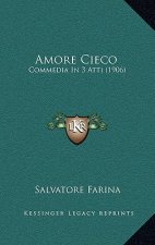 Amore Cieco: Commedia in 3 Atti (1906)