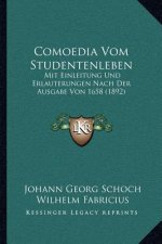 Comoedia Vom Studentenleben: Mit Einleitung Und Erlauterungen Nach Der Ausgabe Von 1658 (1892)