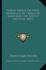 Extrait Abrege Des Vieux Memoriaux de L'Abbaye de Saint Aubin Des Bois En Bretagne (1853)