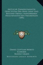 Arztliche Zimmergymnastik Oder System Der Ohne Gerat Und Beistand Berall Ausfuhrbaren Heilgymnastischen Freiubungen (1896)