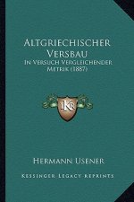 Altgriechischer Versbau: In Versuch Vergleichender Metrik (1887)