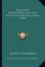 Bank Und Kreditwirtschaft Des Deutschen Mittelstandes (1906)