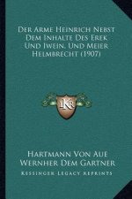 Der Arme Heinrich Nebst Dem Inhalte Des Erek Und Iwein, Und Meier Helmbrecht (1907)