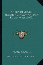 Afrika in Seinen Beziehungen Zur Antiken Kulturwelt (1907)