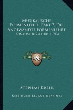 Musikalische Formenlehre, Part 2, Die Angewandte Formenlehre: Kompositionslehre (1903)