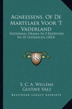 Agneessens, of de Martelaer Voor 't Vaderland: Nationael Drama in 5 Bedryven En 10 Tafereelen (1853)