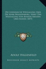 Die Lehninische Weissagung Uber Die Mark Brandenburg, Nebst Der Weissagung Von Benedictbeuern Uber Baiern (1875)