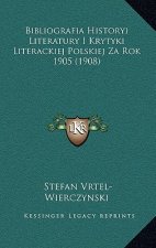 Bibliografia Historyi Literatury I Krytyki Literackiej Polskiej Za Rok 1905 (1908)