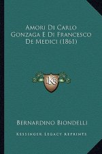 Amori Di Carlo Gonzaga E Di Francesco de Medici (1861)