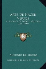 Arte de Hacer Versos: Al Alcance de Todo El Que Sepa Leer (1905)