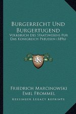 Burgerrecht Und Burgertugend: Volksbuch Des Staatswesens Fur Das Konigreich Preussen (1896)