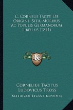 C. Cornelii Taciti de Origine, Situ, Moribus AC Populis Germanorum Libellus (1841)