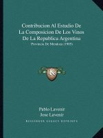 Contribucion Al Estudio de La Composicion de Los Vinos de La Republica Argentina: Provincia de Mendoza (1905)