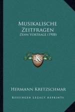 Musikalische Zeitfragen: Zehn Vortrage (1908)