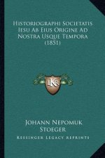 Historiographi Societatis Iesu AB Eius Origine Ad Nostra Usque Tempora (1851)