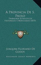 A Provincia de S. Paulo: Trabalhos Estatisticos Historicos E Noticiosos (1875)