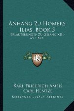 Anhang Zu Homers Ilias, Book 5: Erlauterungen Zu Gesang XIII-XV (1897)