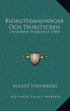 Blomstermalningar Och Djurstycken: Ungdomen Tillegnade (1888)