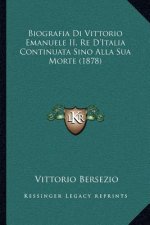 Biografia Di Vittorio Emanuele II, Re D'Italia Continuata Sino Alla Sua Morte (1878)