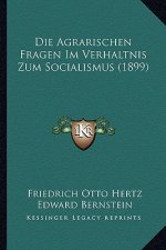 Die Agrarischen Fragen Im Verhaltnis Zum Socialismus (1899)