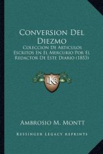 Conversion del Diezmo: Coleccion de Articulos Escritos En El Mercurio Por El Redactor de Este Diario (1853)