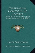 Cartularium Comitatus de Levenax: AB Initio Seculi Decimi Tertii Usque Ad Annum, 1398 (1833)