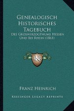 Genealogisch Historisches Tagebuch: Des Grosherzogthums Hessen Und Bei Rhein (1861)