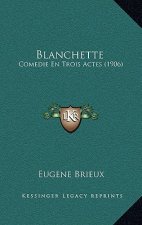 Blanchette: Comedie En Trois Actes (1906)