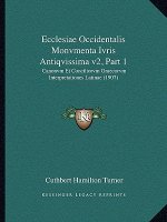 Ecclesiae Occidentalis Monvmenta Ivris Antiqvissima V2, Part 1: Canonvm Et Conciliorvm Graecorvm Interpretationes Latinae (1907)