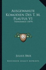 Ausgewahlte Komodien Des T. M. Plautus V1: Trinummus (1879)