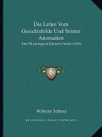 Die Lehre Vom Gesichtsfelde Und Seinen Anomalien: Eine Physiologisch-Klinische Studie (1874)
