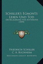 Schiller's Egmonts Leben Und Tod: Die Belagerung Von Antwerpen (1878)