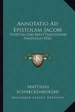Annotatio Ad Epistolam Jacobi: Perpetua Cum Brevi Tractatione Isagogica (1832)