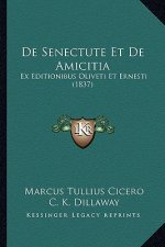 de Senectute Et de Amicitia: Ex Editionibus Oliveti Et Ernesti (1837)