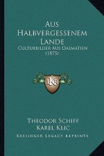 Aus Halbvergessenem Lande: Culturbilder Aus Dalmatien (1875)